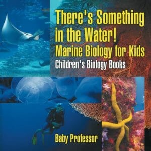 theres-something-in-the-water-marine-biology-for-kids-stem-books-for-kids